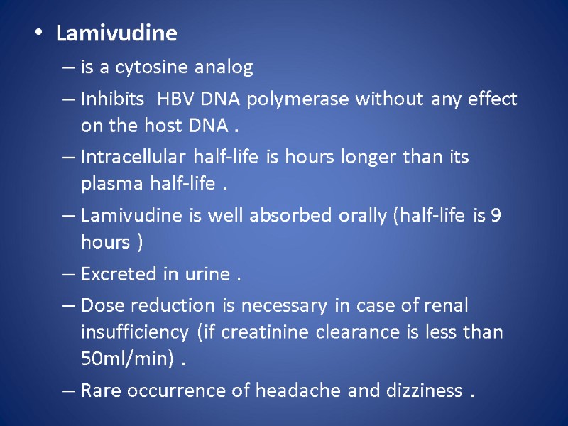 Lamivudine  is a cytosine analog  Inhibits  HBV DNA polymerase without any